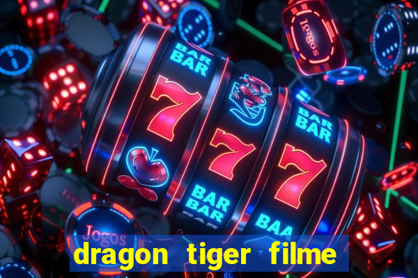 dragon tiger filme completo dublado online